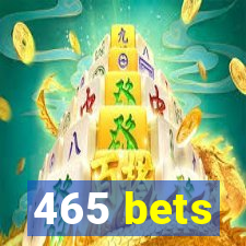 465 bets